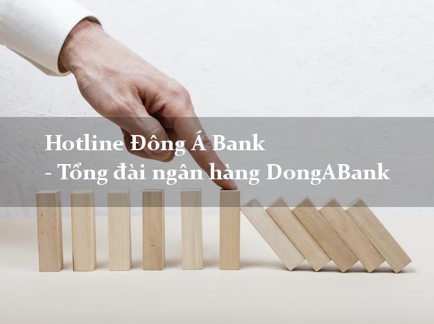 Hotline Đông Á Bank - Tổng đài ngân hàng DongABank