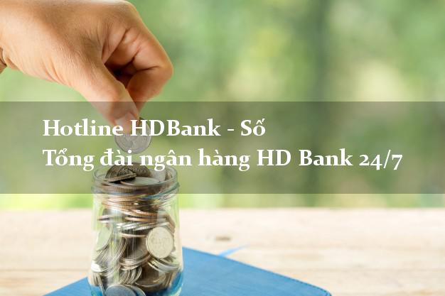 Hotline HDBank - Số Tổng đài ngân hàng HD Bank 24/7