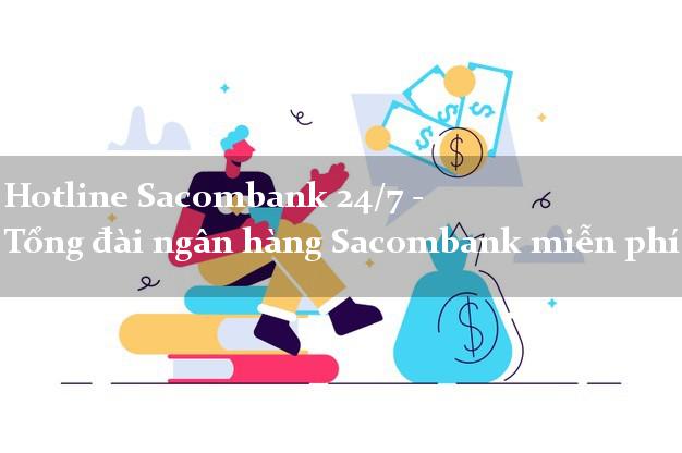 Hotline Sacombank 24/7 - Tổng đài ngân hàng Sacombank miễn phí