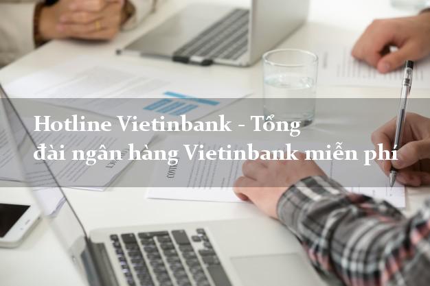 Hotline Vietinbank - Tổng đài ngân hàng Vietinbank miễn phí