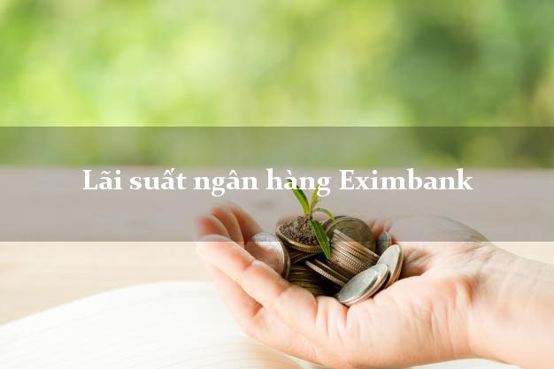 Lãi suất ngân hàng Eximbank