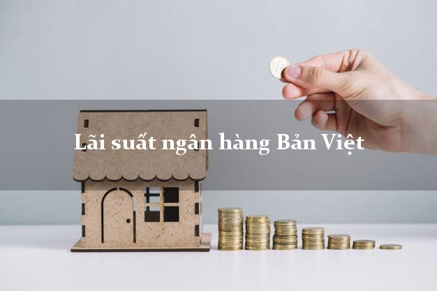 Lãi suất ngân hàng Bản Việt