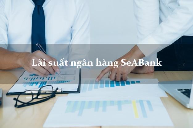 Lãi suất ngân hàng SeABank