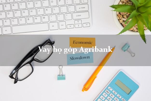 Vay họ góp Agribank Mới nhất