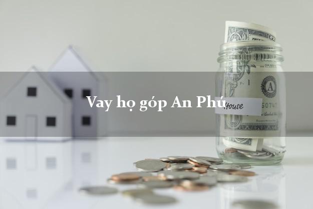 Vay họ góp An Phú An Giang