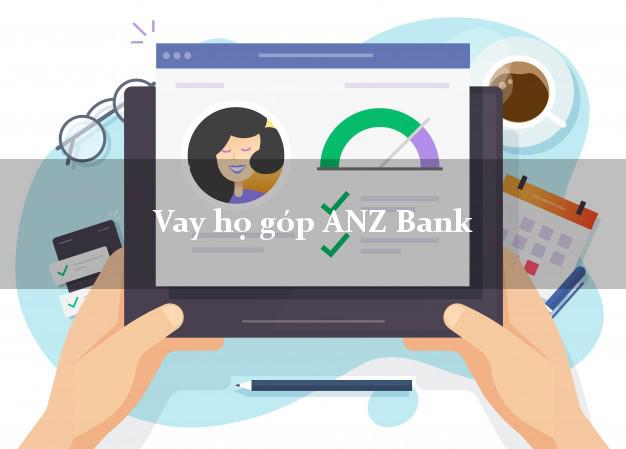 Vay họ góp ANZ Bank Mới nhất