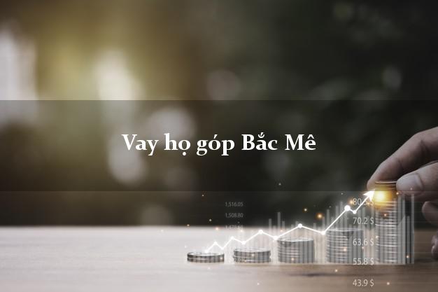 Vay họ góp Bắc Mê Hà Giang