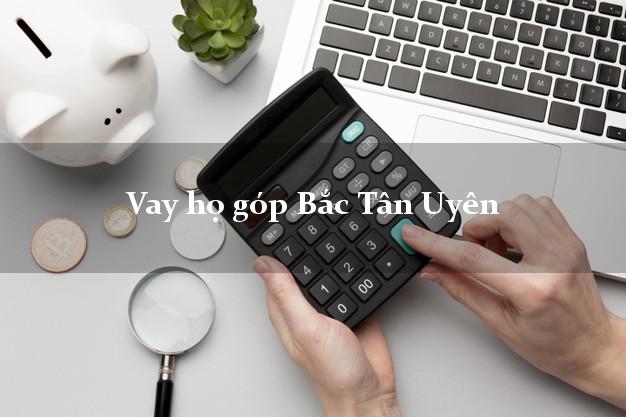 Vay họ góp Bắc Tân Uyên Bình Dương