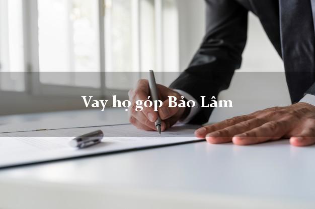 Vay họ góp Bảo Lâm Cao Bằng