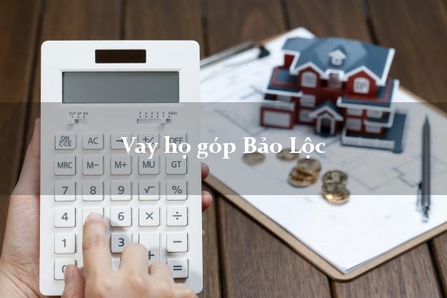 Vay họ góp Bảo Lộc Lâm Đồng