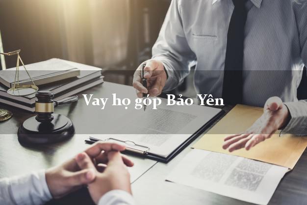 Vay họ góp Bảo Yên Lào Cai