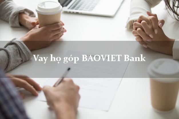 Vay họ góp BAOVIET Bank Mới nhất