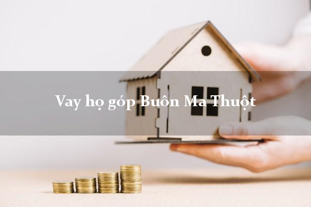 Vay họ góp Buôn Ma Thuột Đắk Lắk