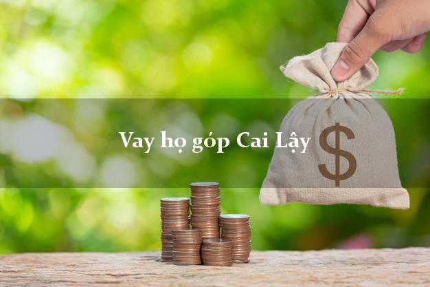 Vay họ góp Cai Lậy Tiền Giang