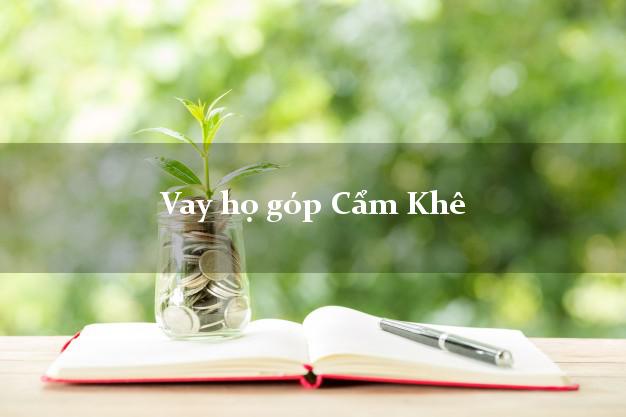 Vay họ góp Cẩm Khê Phú Thọ