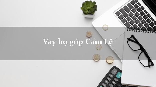 Vay họ góp Cẩm Lệ Đà Nẵng