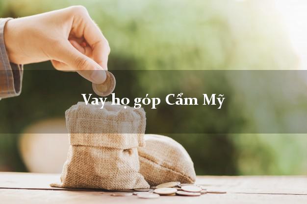 Vay họ góp Cẩm Mỹ Đồng Nai