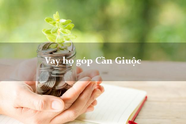 Vay họ góp Cần Giuộc Long An