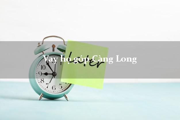 Vay họ góp Càng Long Trà Vinh