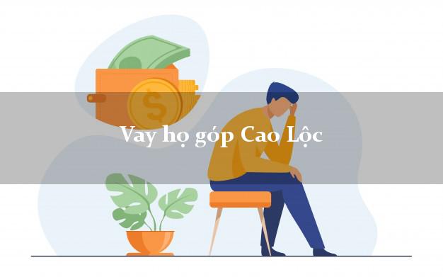 Vay họ góp Cao Lộc Lạng Sơn