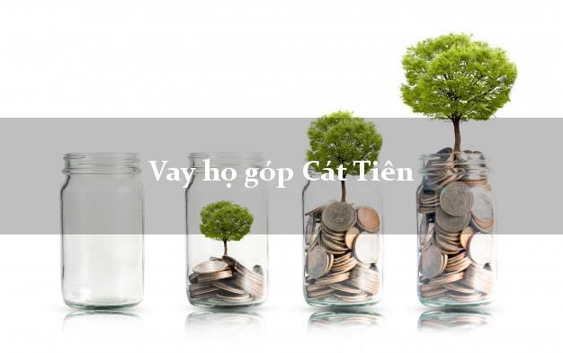 Vay họ góp Cát Tiên Lâm Đồng