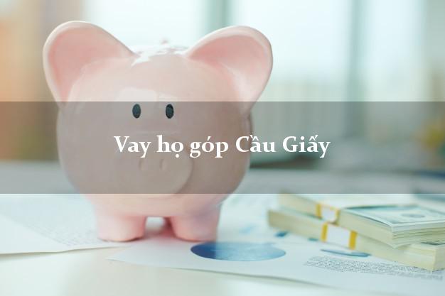 Vay họ góp Cầu Giấy Hà Nội