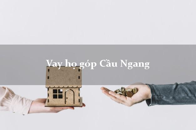 Vay họ góp Cầu Ngang Trà Vinh