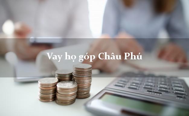 Vay họ góp Châu Phú An Giang