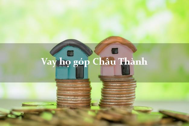 Vay họ góp Châu Thành Tiền Giang