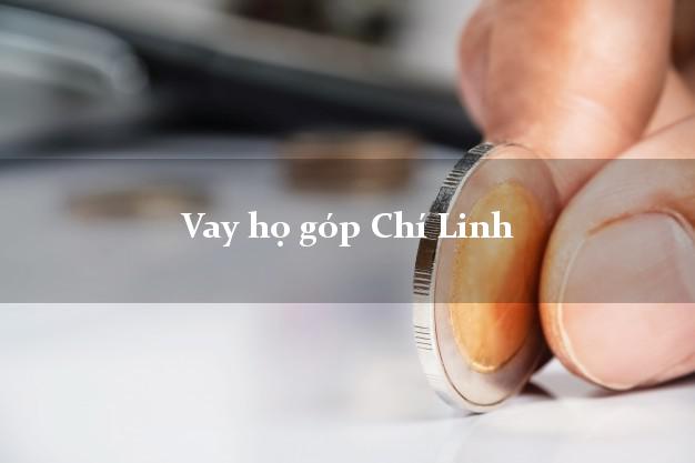 Vay họ góp Chí Linh Hải Dương