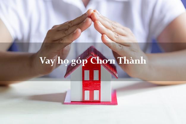 Vay họ góp Chơn Thành Bình Phước