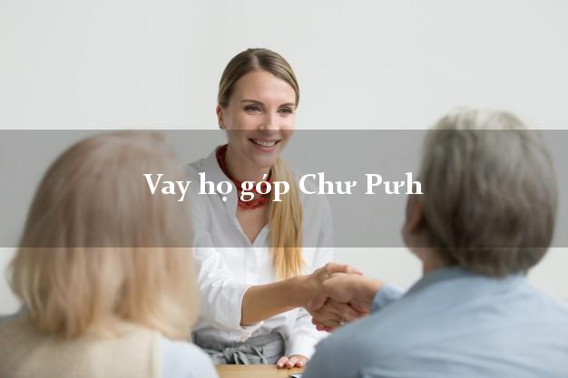 Vay họ góp Chư Pưh Gia Lai