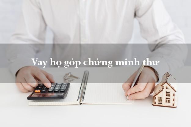 Vay họ góp chứng minh thư Nhanh nhất