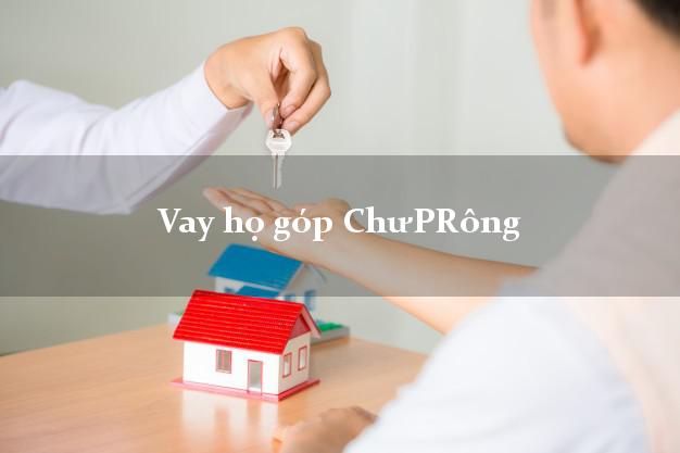 Vay họ góp ChưPRông Gia Lai