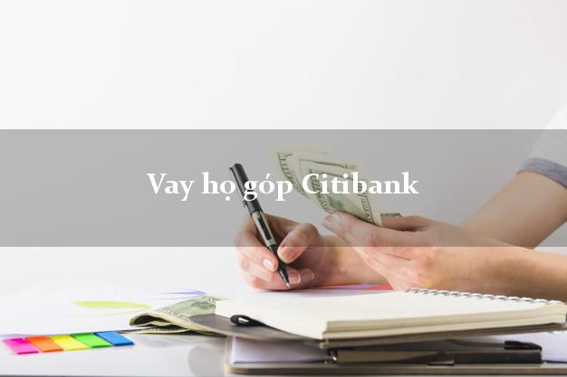 Vay họ góp Citibank Mới nhất