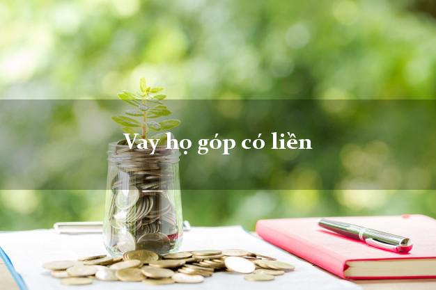 Vay họ góp có liền Nhanh nhất