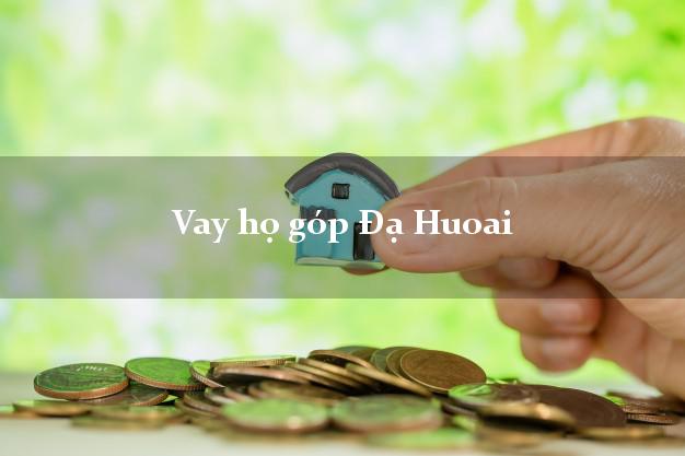 Vay họ góp Đạ Huoai Lâm Đồng