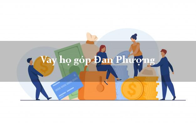 Vay họ góp Đan Phượng Hà Nội