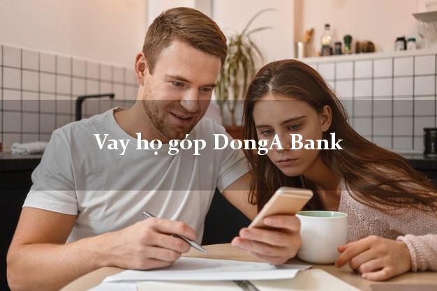 Vay họ góp DongA Bank Mới nhất