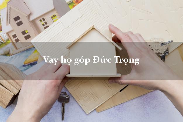 Vay họ góp Đức Trọng Lâm Đồng