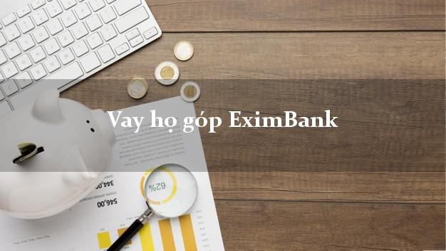 Vay họ góp EximBank Mới nhất