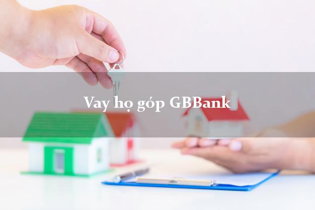 Vay họ góp GBBank Mới nhất