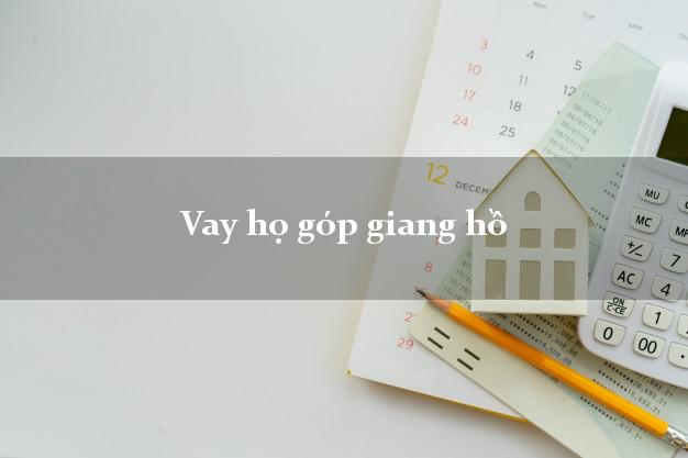 Vay họ góp giang hồ Nhanh nhất