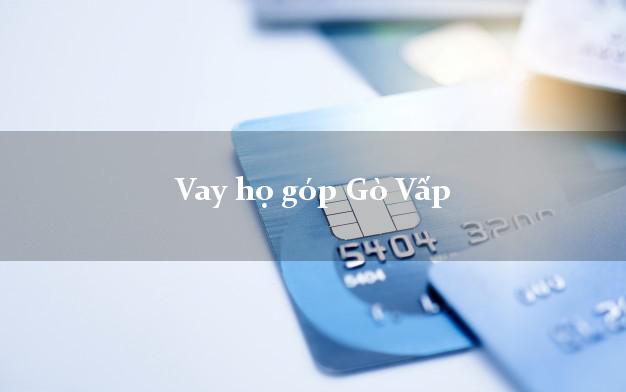 Vay họ góp Gò Vấp Hồ Chí Minh