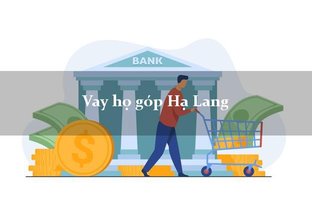 Vay họ góp Hạ Lang Cao Bằng