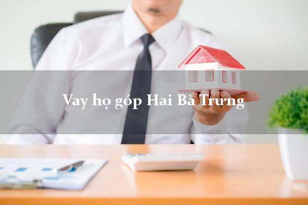 Vay họ góp Hai Bà Trưng Hà Nội