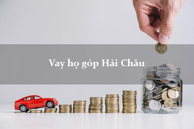 Vay họ góp Hải Châu Đà Nẵng