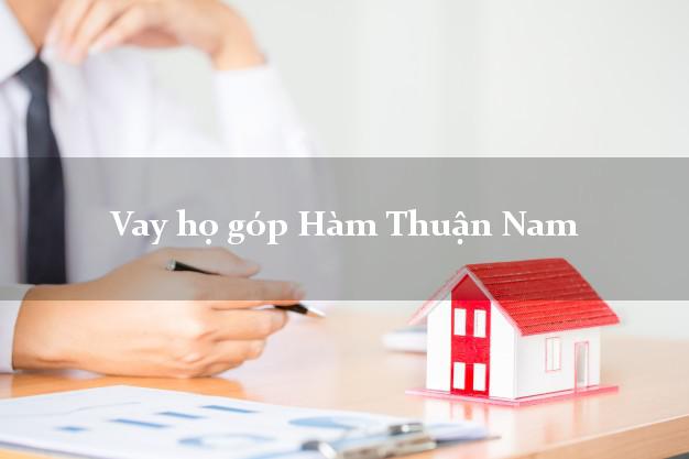 Vay họ góp Hàm Thuận Nam Bình Thuận