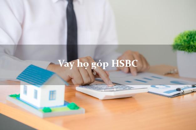 Vay họ góp HSBC Mới nhất