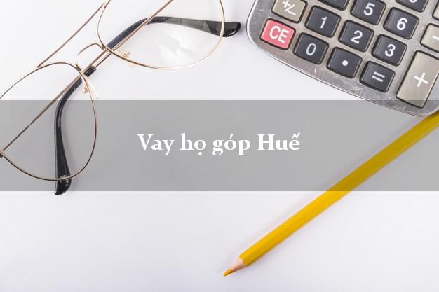 Vay họ góp Huế Thừa Thiên Huế